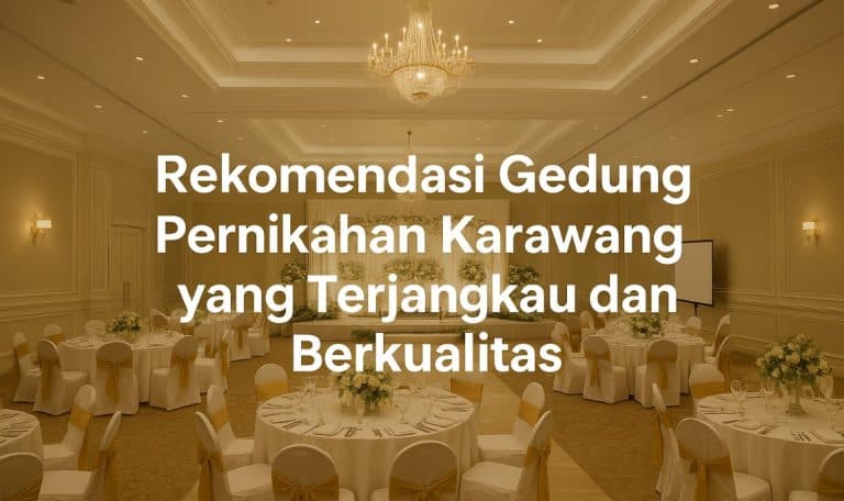 Rekomendasi Gedung Pernikahan Karawang yang Terjangkau dan Berkualitas